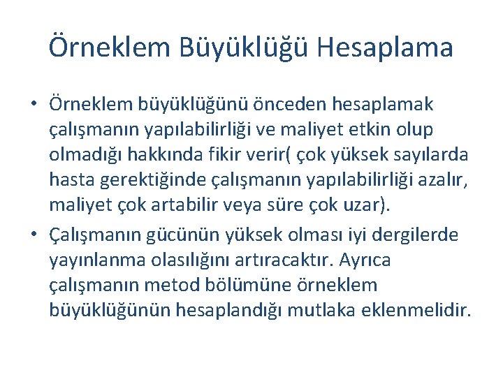 Örneklem Büyüklüğü Hesaplama • Örneklem büyüklüğünü önceden hesaplamak çalışmanın yapılabilirliği ve maliyet etkin olup