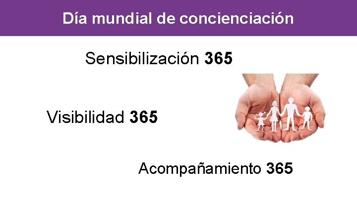 Día mundial de concienciación Sensibilización 365 Visibilidad 365 Acompañamiento 365 