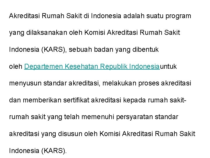 Akreditasi Rumah Sakit di Indonesia adalah suatu program yang dilaksanakan oleh Komisi Akreditasi Rumah