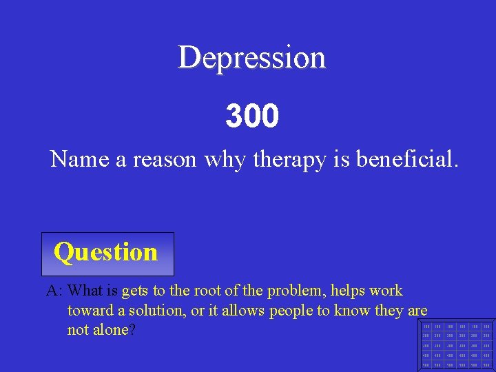 Depression 300 Name a reason why therapy is beneficial. Question A: What is gets