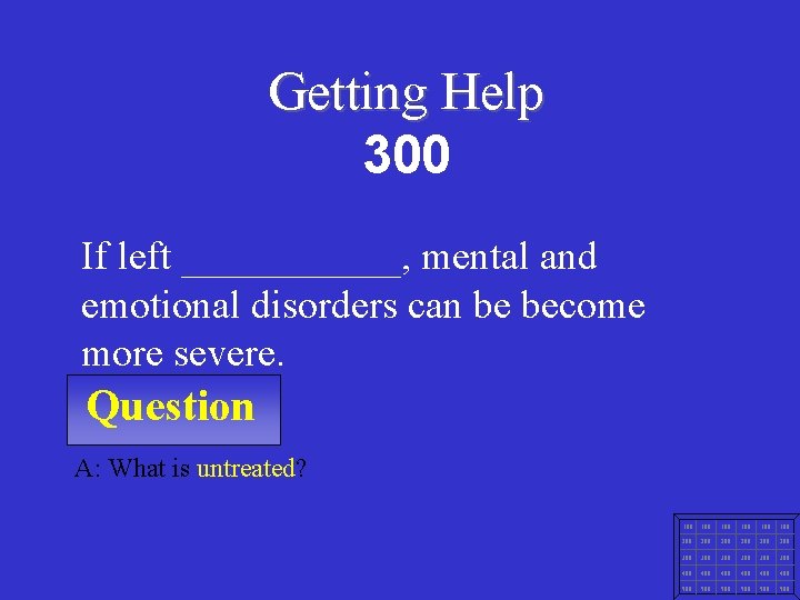 Getting Help 300 If left ______, mental and emotional disorders can be become more