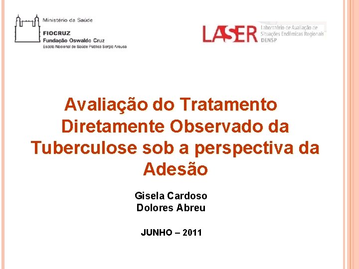 Avaliação do Tratamento Diretamente Observado da Tuberculose sob a perspectiva da Adesão Gisela Cardoso