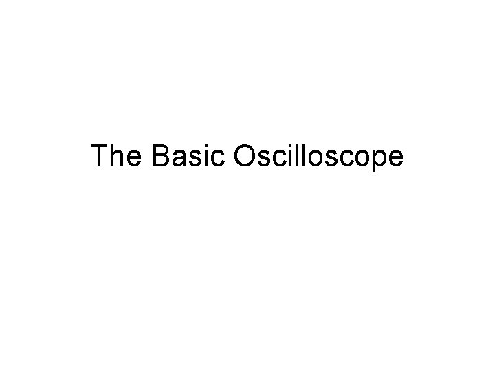 The Basic Oscilloscope 