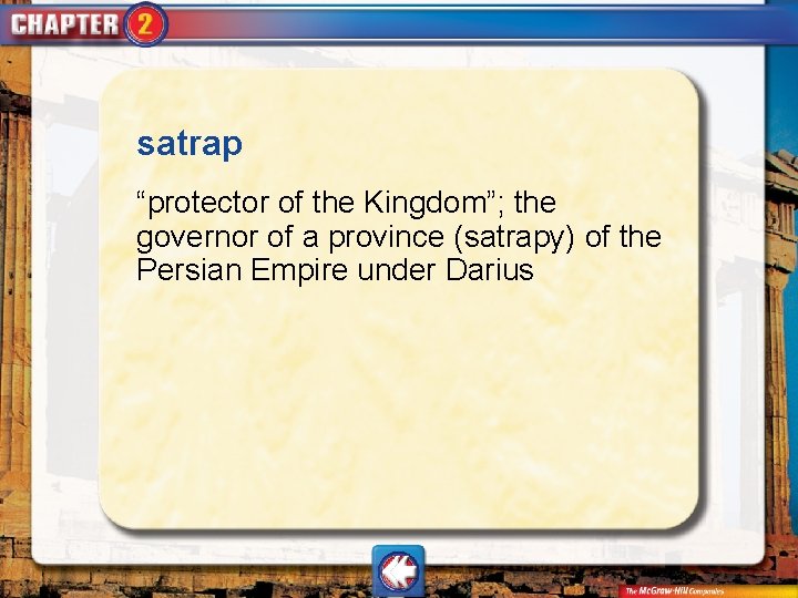 satrap “protector of the Kingdom”; the governor of a province (satrapy) of the Persian