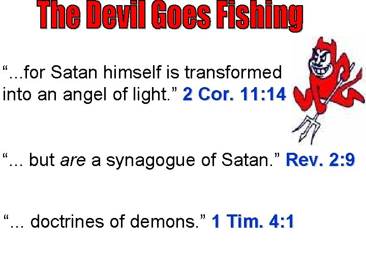 “. . . for Satan himself is transformed into an angel of light. ”