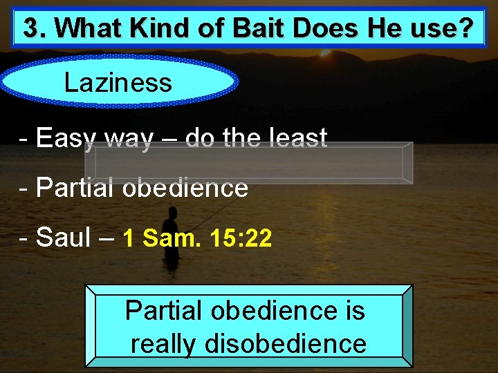 3. What Kind of Bait Does He use? Laziness - Easy way – do