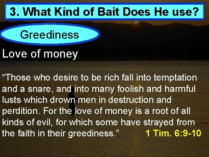 3. What Kind of Bait Does He use? Greediness Love of money leads to 3. What Kind of Bait Does He use? Greediness Love of money leads to