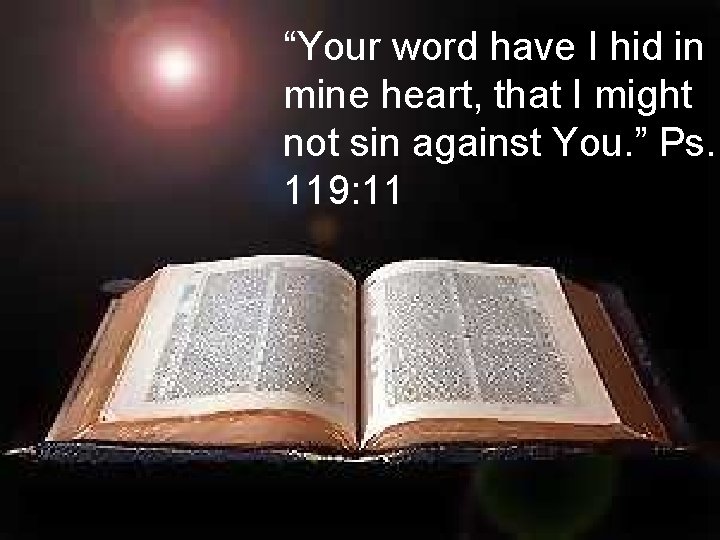 “Your word have I hid in mine heart, that I might not sin against