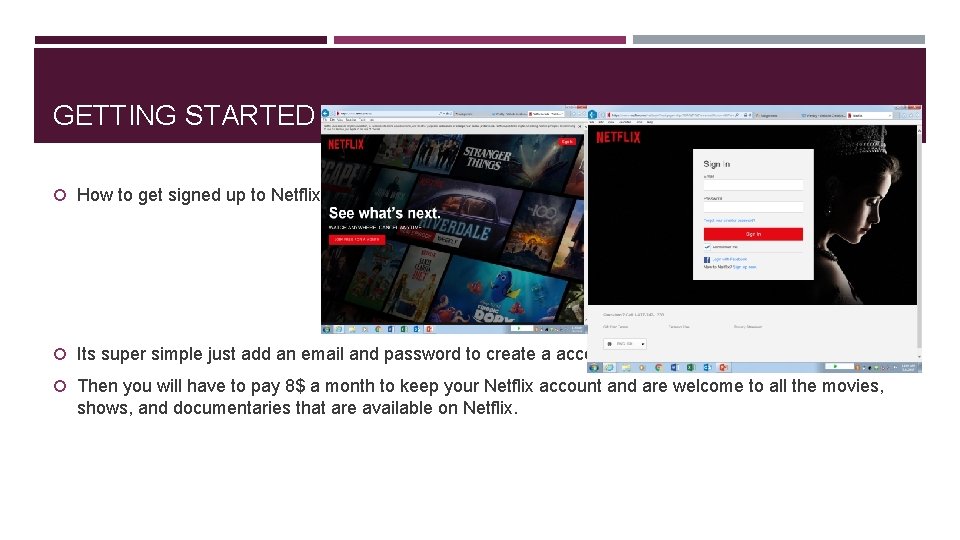 GETTING STARTED How to get signed up to Netflix: Its super simple just add