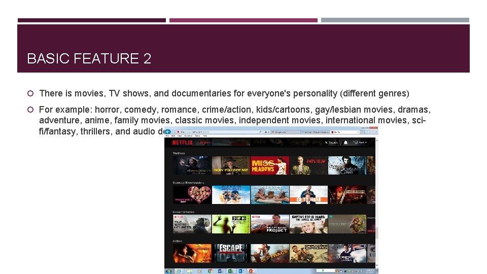 BASIC FEATURE 2 There is movies, TV shows, and documentaries for everyone's personality (different