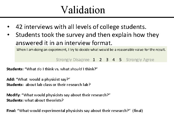 Validation • 42 interviews with all levels of college students. • Students took the
