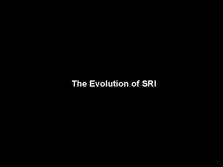 The Evolution of SRI 