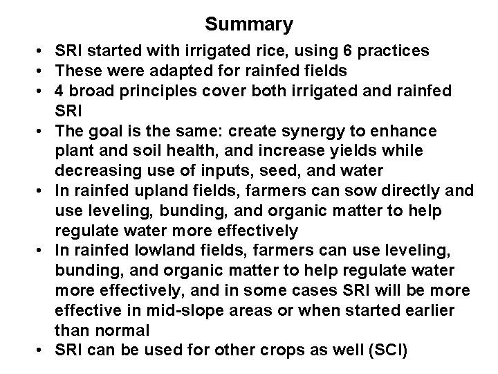 Summary • SRI started with irrigated rice, using 6 practices • These were adapted