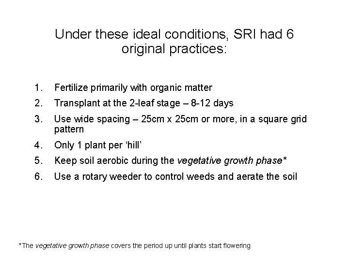 Under these ideal conditions, SRI had 6 original practices: 1. Fertilize primarily with organic