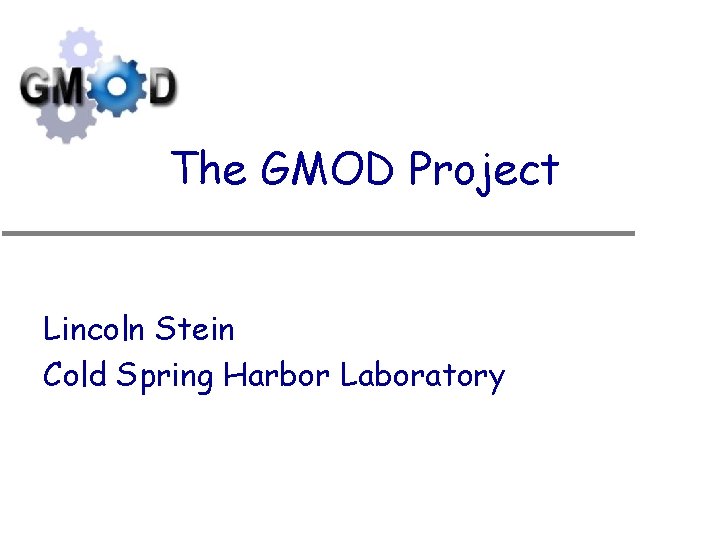 The GMOD Project Lincoln Stein Cold Spring Harbor Laboratory 