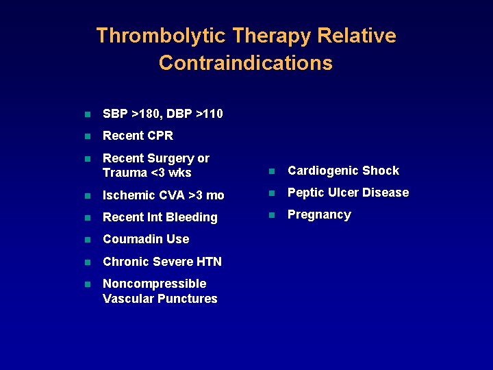 Thrombolytic Therapy Relative Contraindications n SBP >180, DBP >110 n Recent CPR n Recent