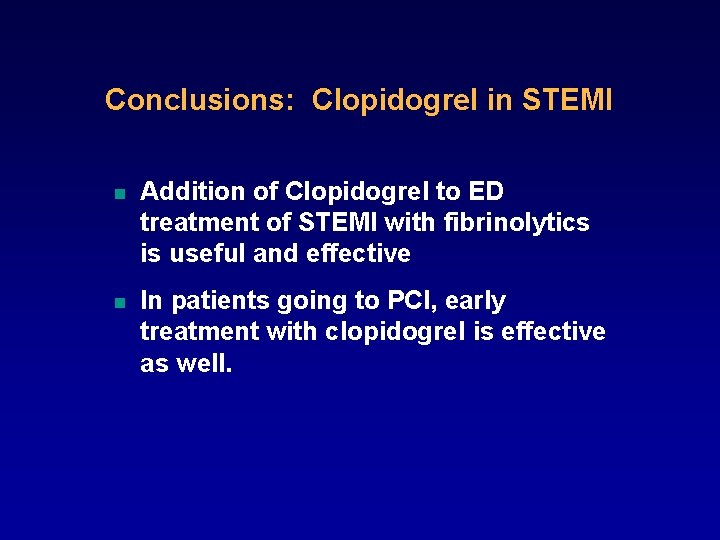 Conclusions: Clopidogrel in STEMI n Addition of Clopidogrel to ED treatment of STEMI with
