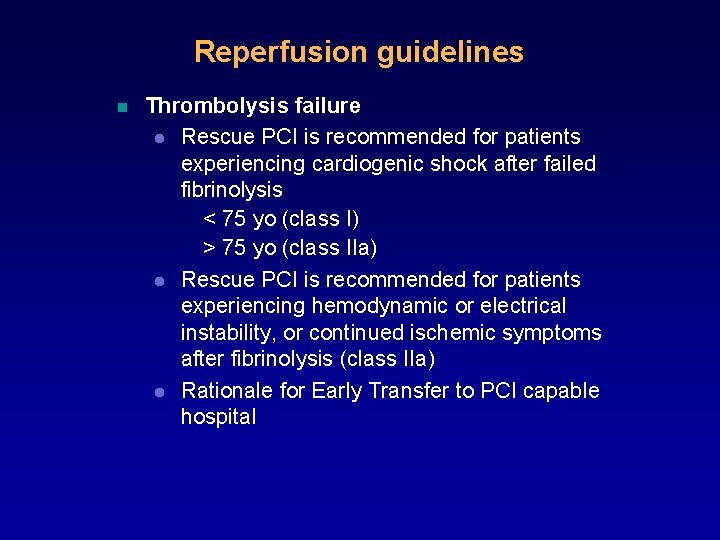 Reperfusion guidelines n Thrombolysis failure l Rescue PCI is recommended for patients experiencing cardiogenic