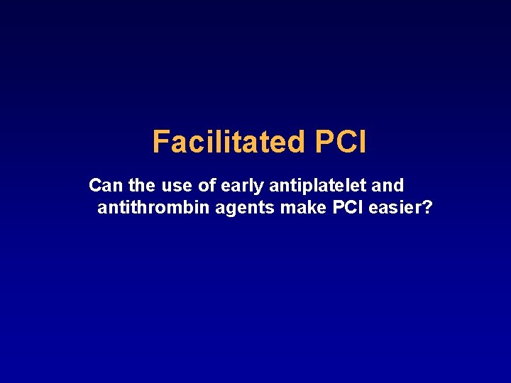 Facilitated PCI Can the use of early antiplatelet and antithrombin agents make PCI easier?