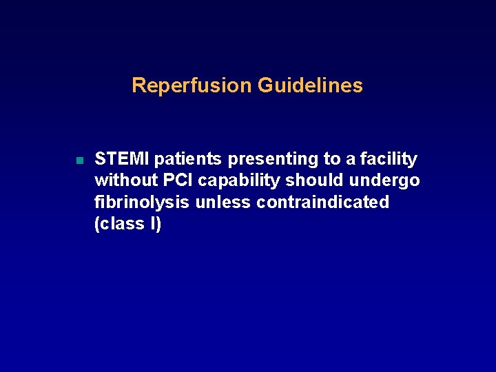 Reperfusion Guidelines n STEMI patients presenting to a facility without PCI capability should undergo