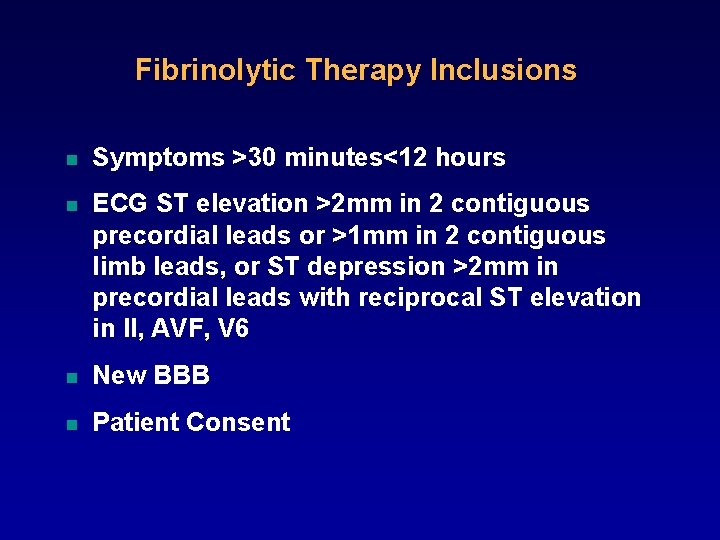 Fibrinolytic Therapy Inclusions n Symptoms >30 minutes<12 hours n ECG ST elevation >2 mm