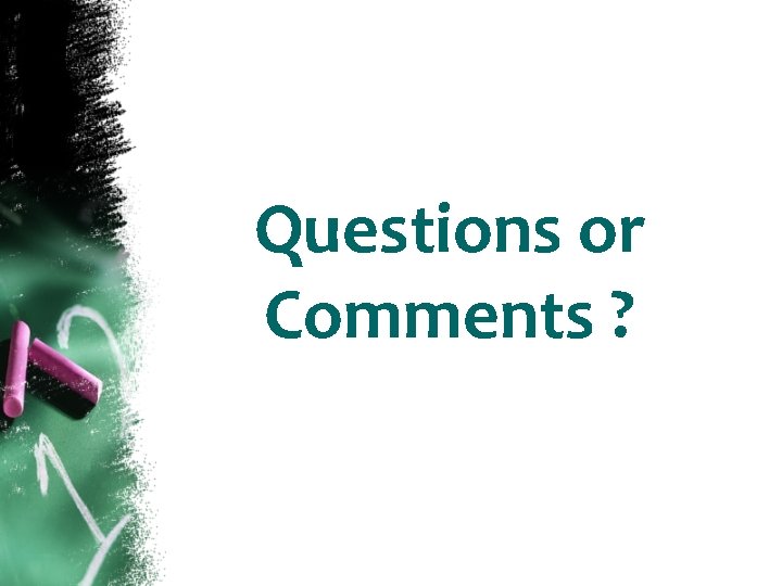 Questions or Comments ? 