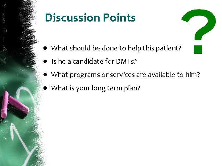 Discussion Points ● What should be done to help this patient? ● Is he