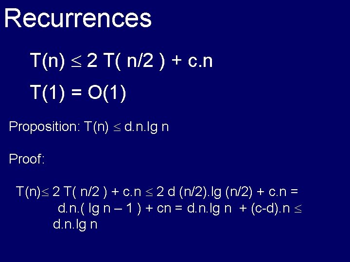 Recurrences T(n) 2 T( n/2 ) + c. n T(1) = O(1) Proposition: T(n)