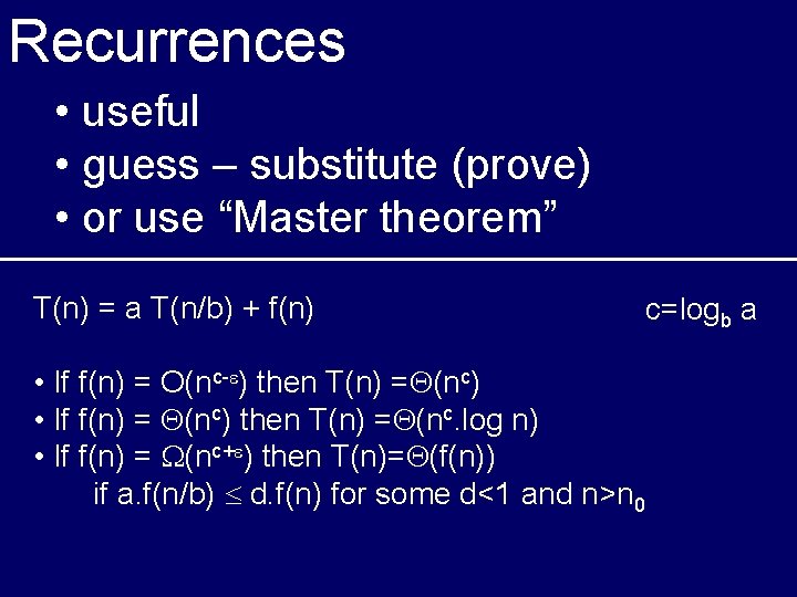 Recurrences • useful • guess – substitute (prove) • or use “Master theorem” T(n)