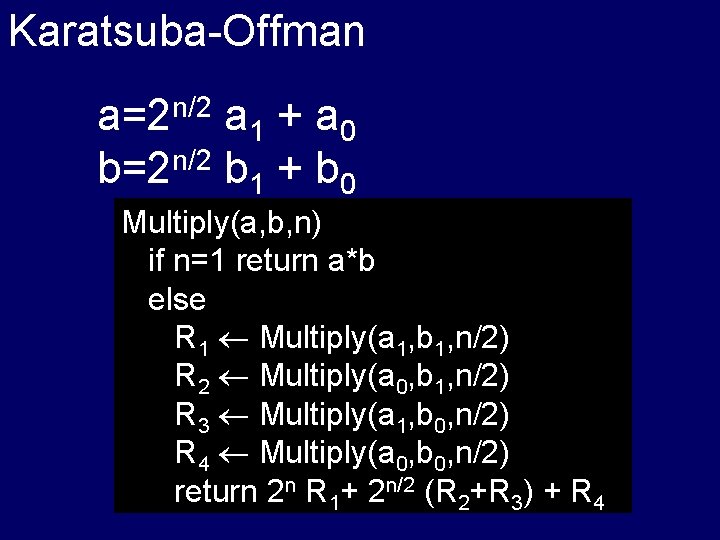 Karatsuba-Offman a=2 n/2 a 1 + a 0 b=2 n/2 b 1 + b