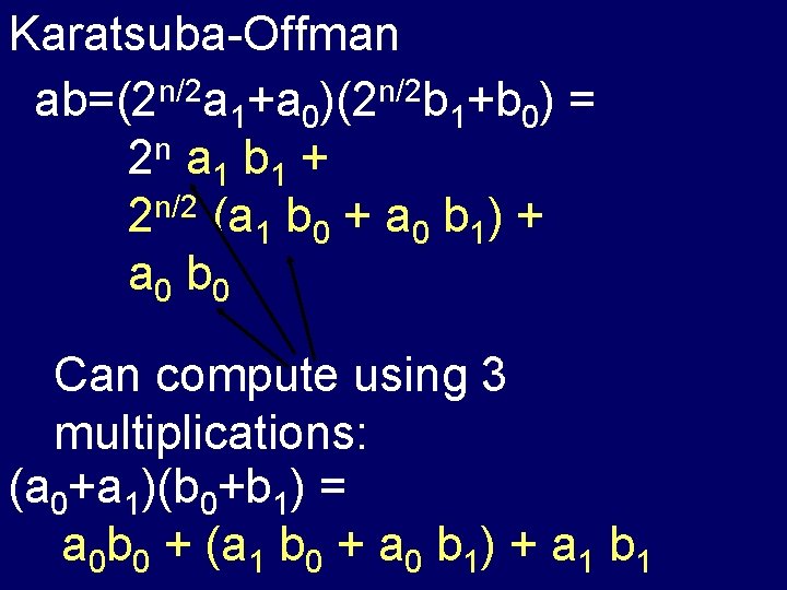 Karatsuba-Offman ab=(2 n/2 a 1+a 0)(2 n/2 b 1+b 0) = 2 n a