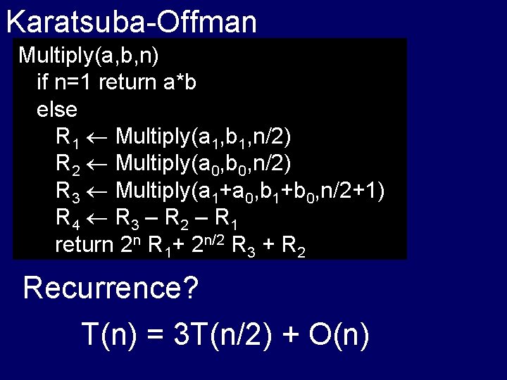 Karatsuba-Offman Multiply(a, b, n) if n=1 return a*b else R 1 Multiply(a 1, b