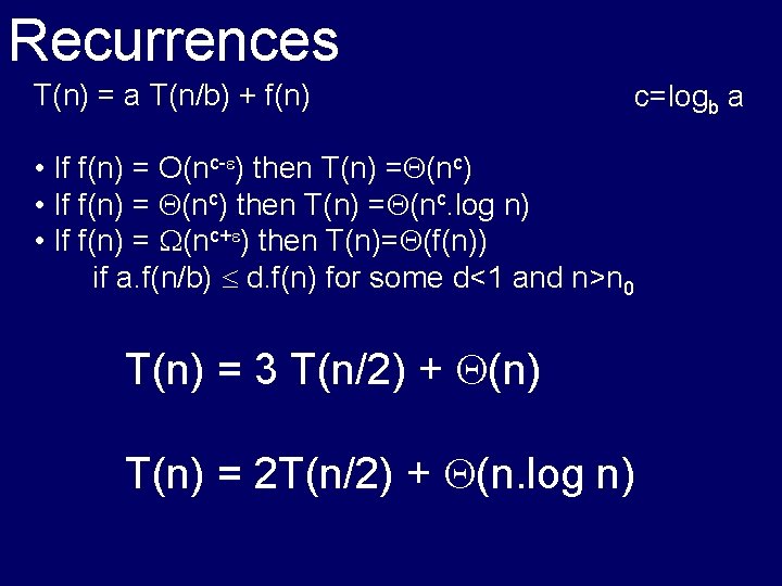 Recurrences T(n) = a T(n/b) + f(n) c=logb a • If f(n) = O(nc-