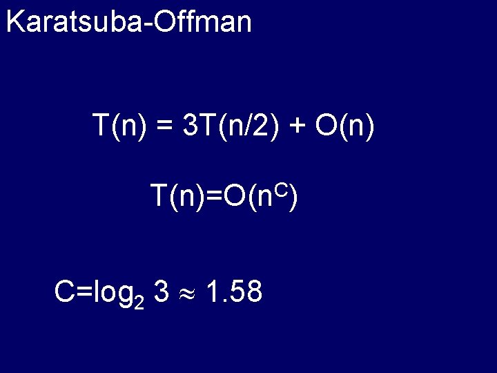 Karatsuba-Offman T(n) = 3 T(n/2) + O(n) T(n)=O(n. C) C=log 2 3 1. 58