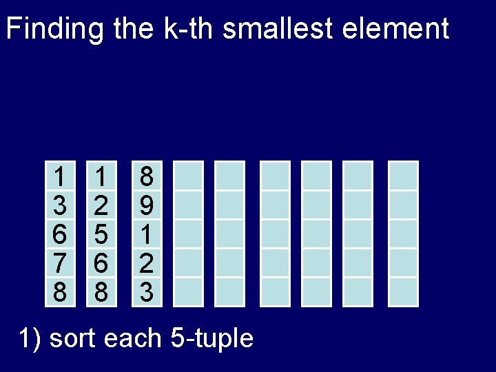 Finding the k-th smallest element 1 3 6 7 8 1 2 5 6