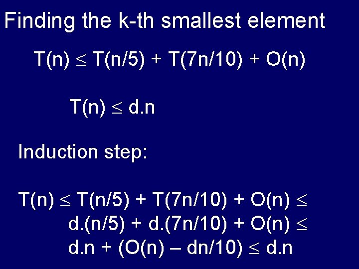 Finding the k-th smallest element T(n) T(n/5) + T(7 n/10) + O(n) T(n) d.