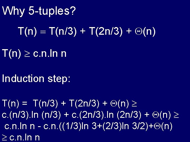 Why 5 -tuples? T(n) = T(n/3) + T(2 n/3) + (n) T(n) c. n.