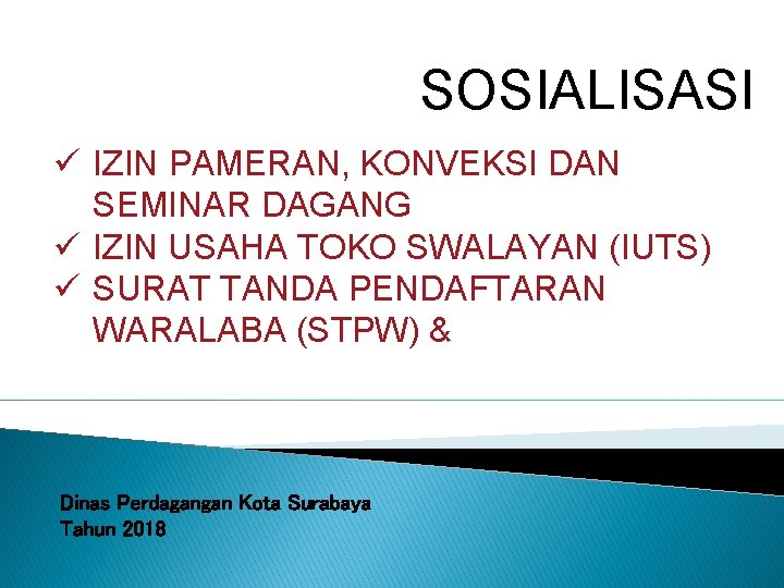 SOSIALISASI ü IZIN PAMERAN, KONVEKSI DAN SEMINAR DAGANG ü IZIN USAHA TOKO SWALAYAN (IUTS)