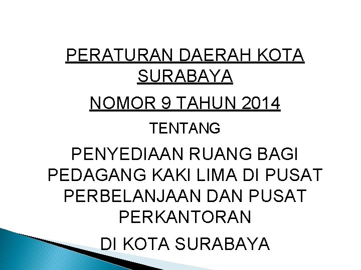 PERATURAN DAERAH KOTA SURABAYA NOMOR 9 TAHUN 2014 TENTANG PENYEDIAAN RUANG BAGI PEDAGANG KAKI