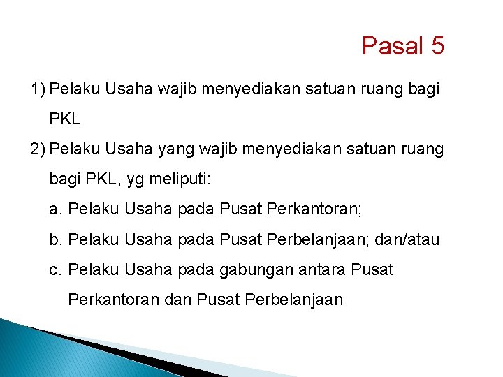 Pasal 5 1) Pelaku Usaha wajib menyediakan satuan ruang bagi PKL 2) Pelaku Usaha