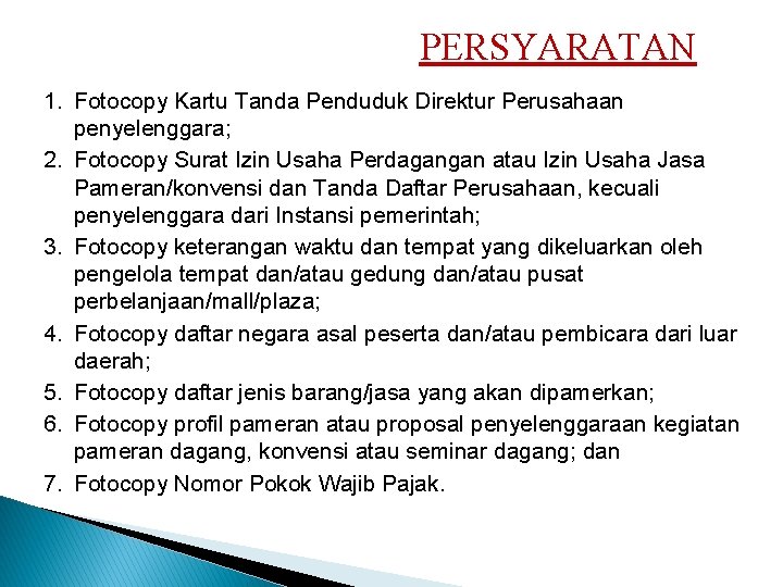 PERSYARATAN 1. Fotocopy Kartu Tanda Penduduk Direktur Perusahaan penyelenggara; 2. Fotocopy Surat Izin Usaha