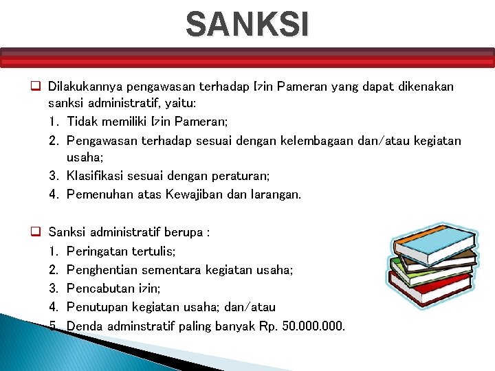 SANKSI q Dilakukannya pengawasan terhadap Izin Pameran yang dapat dikenakan sanksi administratif, yaitu: 1.