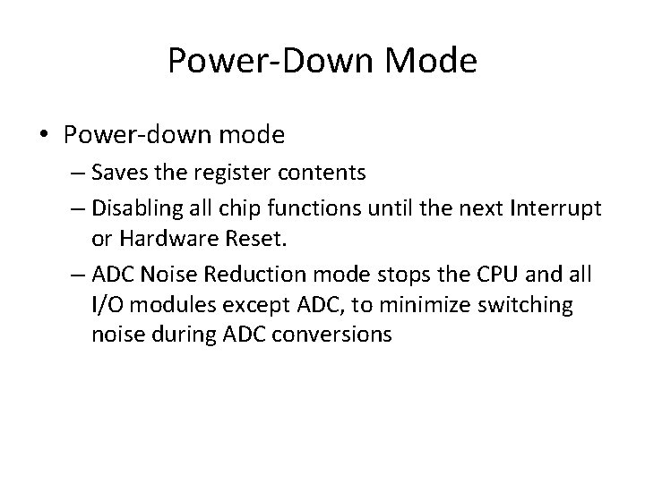 Power-Down Mode • Power-down mode – Saves the register contents – Disabling all chip
