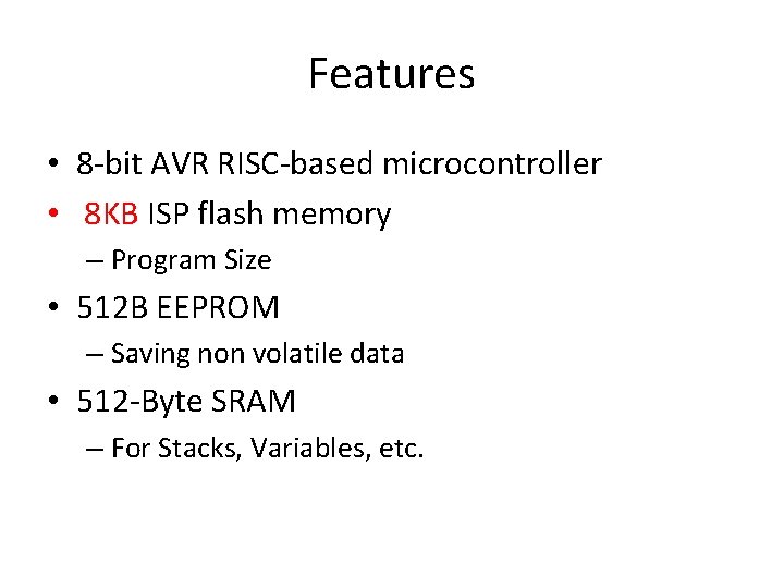 Features • 8 -bit AVR RISC-based microcontroller • 8 KB ISP flash memory –