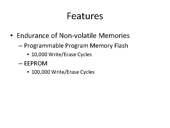 Features • Endurance of Non-volatile Memories – Programmable Program Memory Flash • 10, 000