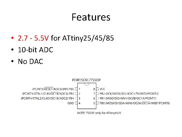 Features • 2. 7 - 5. 5 V for ATtiny 25/45/85 • 10 -bit