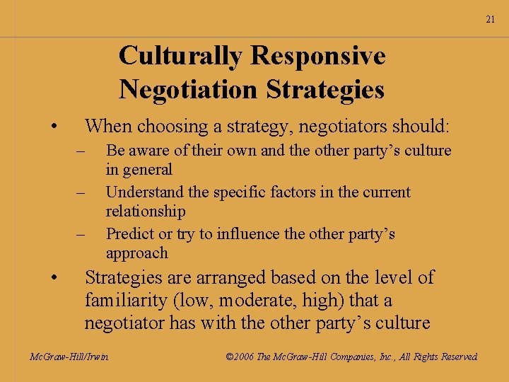 21 Culturally Responsive Negotiation Strategies • When choosing a strategy, negotiators should: – –