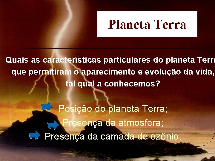 Planeta Terra Quais as características particulares do planeta Terra que permitiram o aparecimento e