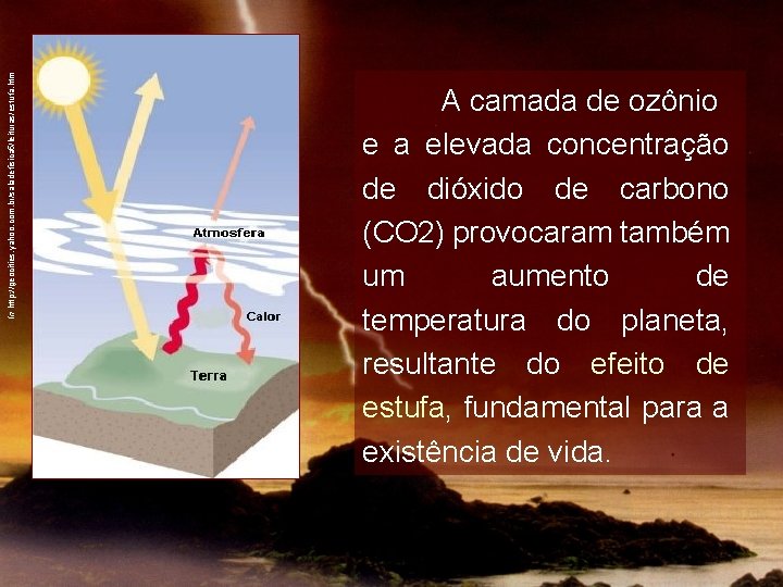 In http: //geocities. yahoo. com. br/saladefisica 5/leituras/estufa. htm A camada de ozônio e a