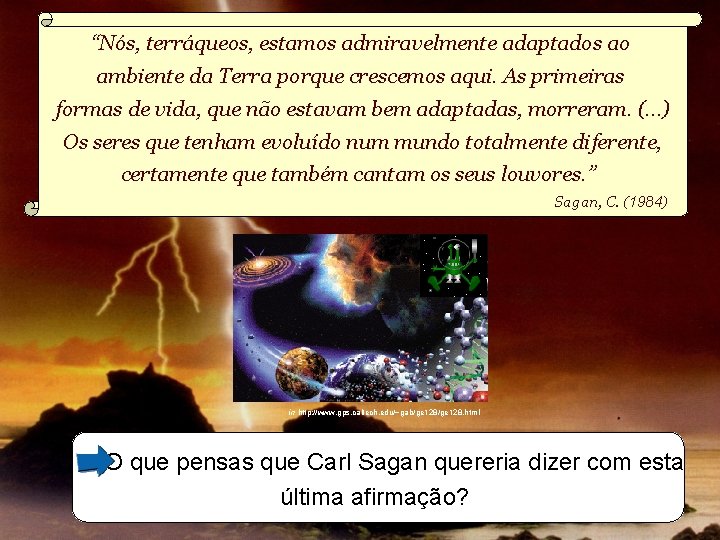 “Nós, terráqueos, estamos admiravelmente adaptados ao ambiente da Terra porque crescemos aqui. As primeiras